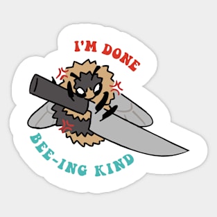 I'm Done Bee-Ing Kind Sticker